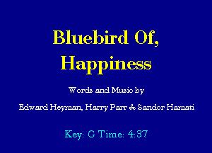 Bluebird Of,
Happiness

Words and Music by

Edward Hcymsn, Harry Parr 3c Sandor Hamsti

KEYS C Time 437