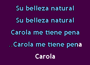 Su belleza natural
Su belleza natural

Carola me tiene pena

..Carola me tiene pena

Carola