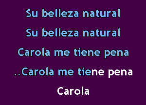 Su belleza natural
Su belleza natural

Carola me tiene pena

..Carola me tiene pena

Carola