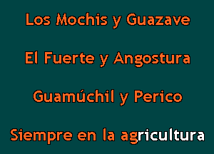 Los Mochis y Guazave
El Fuerte y Angostura
Guamdchil y Perico

Siempre en la agricultural