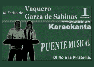 Vaqucro 1

Garza dc Sabinas
mmmmm warmm

Karaokanta

Al Estvlo de

Di No a la Pirateda.

KW
zhvaENTE MUSICAL
5' (5 .
