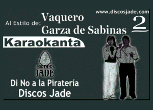 www.disccsjade.com
X-o'aqucr 2
Garza dc Sabinajs -

Karh'dkanta.

Al Eslilo d9.-

05,.
Di No a la Plrateria

Discos Jade
