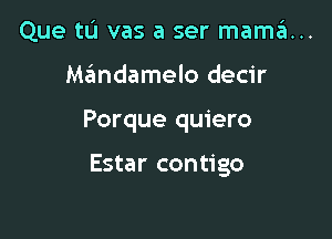 Que tu vas a ser mama...

Mzimdamelo decir

Porque quiero
Es'

Se han enterado