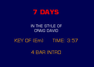 IN THE STYLE 0F
CRAIG DAVID

KEY OF (Em) TIME 3157

4 BAR INTRO