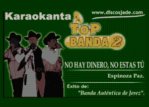 www.d1scosjade cmn

Karaokanta 3

x0 HAY DINERO. x0 ESTAS TC

hpinon P.- I.

I ma det
numb! Aulnnfim III fn'n'z.