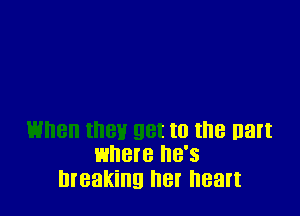 EH18 IHBV get to the nart
where 8'5

breaking he! heart