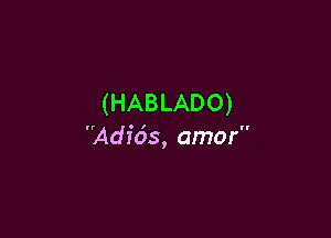 (HABLADO)

Adids, amor