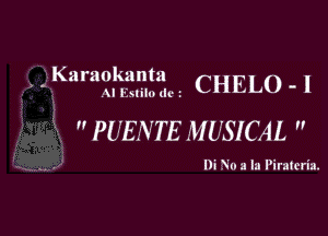 Karanlmum
) ' M mumu-z CHELO - I

 PUENTE MUSICAL 

Di V0 2 In Piratcria.