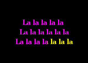 La la la la la
La la la. la la la
La la la. la la la la

g