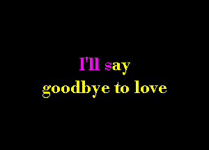 Illsay

goodbyetolove