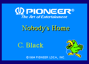 (U) FDIIDNEEW

7715- A)? ofEntertainment

Nobody's Home

C. Black

ad- 3x
0I99 PIONEER LUCA, INC