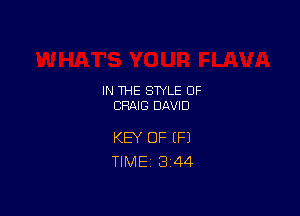 IN THE STYLE 0F
CRAIG DAVID

KEY OF IF)
TlMEi 3'44