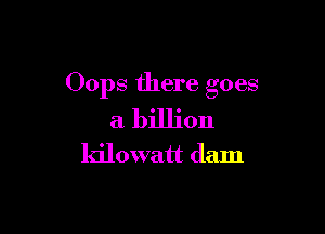 Oops there goes

a billion
ldlowatt (lam