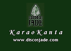 Karao'Kanta

www.discosjade.com