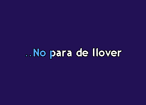 ..No para de llover