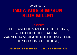 Written Byi

GOLD AND IRON MUSIC PUBLISHING,
WB MUSIC CORP. IASCAPJ.
WARNER TAMERLANE PUBLISHING CORP,
SONGS SUNS BLUE EBMIJ

ALL RIGHTS RESERVED. USED BY PERMISSION.