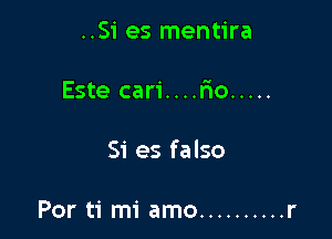 ..Si es mentira

Este cari....rIo .....

Si es falso

Por ti mi amo .......... r