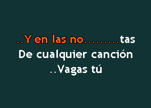 ..Y en las no ......... tas

De cualquier canci6n
..Vagas tL'I