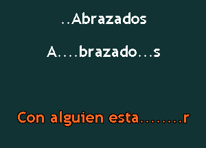 ..Abrazados

A. . . .brazado. . .5

Con alguien esta ........ r