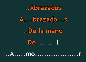 ..Abrazados

A. . . .brazado. . .5

..De la mano
De ......... l

..A ..... mo ................... r