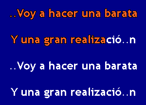 ..Voy a hacer una barata
Y una gran realizacidn
..Voy a hacer una barata

Y una gran realizacidn