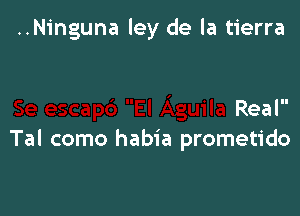 1

Se escapes El Aguila Real
Tal como habia prometido