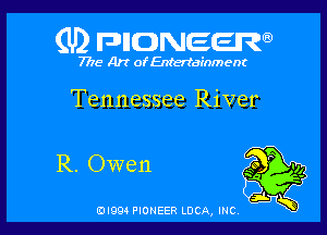 (U) FDIIDNEEW

7715- A)? ofEntertainment

Tennessee River

EDI99 PIONEER LUCA, INC