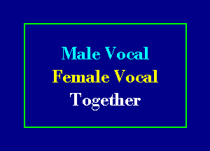 Male Vocal
Female Vocal

Together