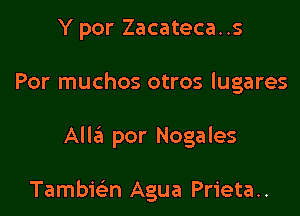 Y por Zacateca..s

Por muchos otros lugares

All3 por Nogales

Tambwn Agua Prieta..