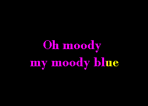 011 moody

my moody blue