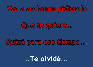 ..Te olvide'...