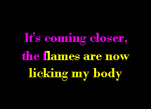 8 00min 0 oser
If g l ,

the flames are now

licking my body