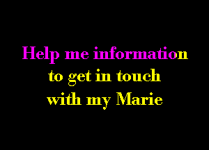 Help me information
to get in touch

With my Marie
