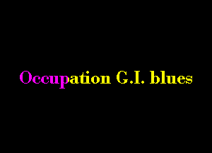 Occupation C.I. blues
