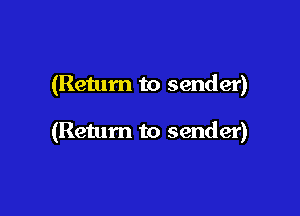 (Return to sender)

(Return to sender)
