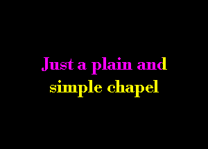 Just a plain and

simple chapel