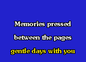 Memories praised

between the paga

gentle days with you