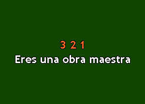 321

Eres una obra maestra