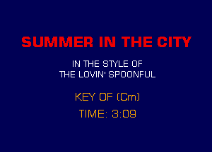 IN THE STYLE OF
THE LUVIN' SFOONFUL

KEY OF (Cm)
TlMEi 3'09