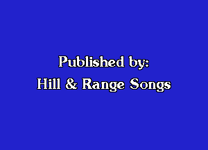 Published by

Hill 81 Range Songs