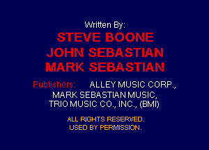 Written By

ALLEY MUSIC CORP,

MARK SEBASTIAN MUSIC,
TRIO MUSIC 00., INC , (BMI)

ALL RIGHTS RESERVED
USED BY PEPMISSJON