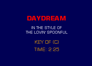 IN THE STYLE OF
THE LUVIN' SFOONFUL

KEY OF (C)
TlMEi 2'25
