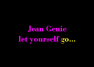 Jean Genie

let yourself go...