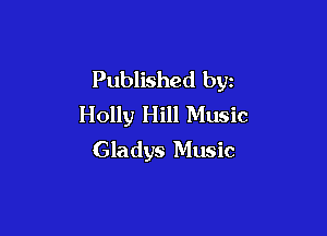 Published by
Holly Hill Music

Gladys Music