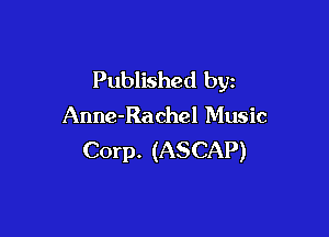Published by
Anne-Rachel Music

Corp. (ASCAP)