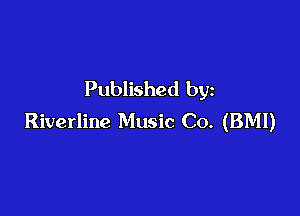 Published by

Riverline Music Co. (BMI)