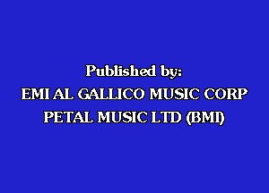Published by
EMI AL GALLICO MUSIC CORP
PETAL MUSIC LTD (BMI)