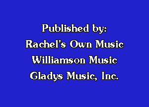 Published byz
Rachel's Own Music

Williamson Music

Gladys Music, Inc.