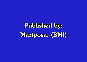 Published by

Mariposa, (BMI)