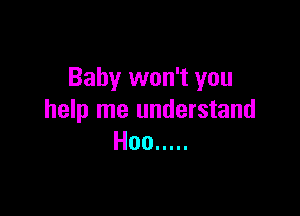 Baby won't you

help me understand
Hoo .....